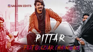 PITTAR | Feat Gulzaar Chhaniwala | 1080p 60fps | Whatsapp Status | Lyrics Status | Sachin Edits