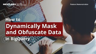 How to Dynamically Mask and Obfuscate Data in BigQuery