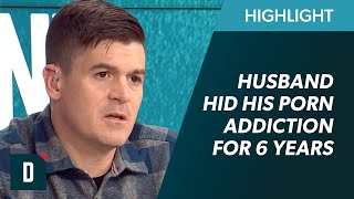 Husband Hid His Porn Addiction For 6 Years! How Do We Move Forward?