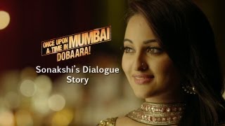 "Sonakshi's Dialogue story" from the film "Once Upon Ay Time In Mumbai Dobaara"