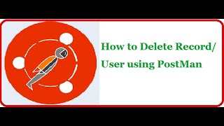 API Testing Using Postman Part 10: How to Delete Record or User using Postman