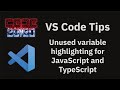 VS Code tips — Unused variable highlighting for JavaScript and TypeScript