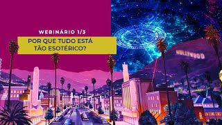 Webinário 1/3: Por Que Tudo Está Tão Esotérico