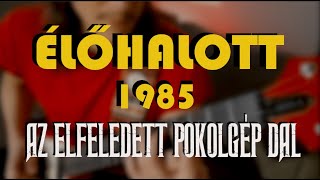 ÉLŐHALOTT (Cover) - 1985 - Az elfeledett Ős-POKOLGÉP dal