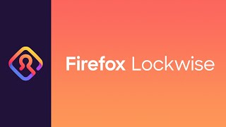 Meet Firefox Lockwise: Manage Your Passwords Safely and Take them Everywhere