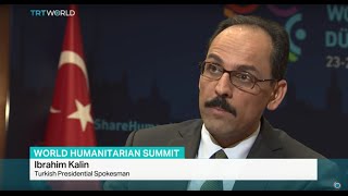 Interview with Turkish Presidential Spokesman Ibrahim Kalin on World Humanitarian Summit