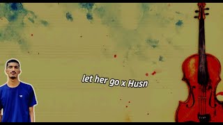 Husn x let her go | mashup (lyrics video)
