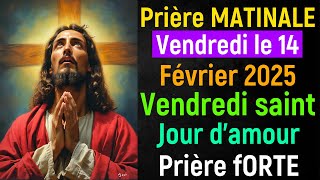 🙏 Prière du Matin - Vendredi le 14 Février 2025 avec Évangile du Jour et Psaumes de Bénédiction