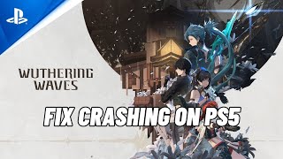 How To Fix Wuthering Waves Crashing at Startup or Crashing Error On PS5 | #wutheringwaves