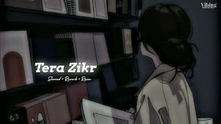 Tera Zikr [ Slowed x Reverb ] Rain Lofi