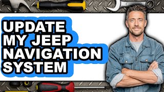 How to Update My Jeep Navigation System - Step by Step