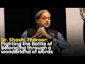 Fighting the Battle of Belonging through a wonderland of words | Dr. Shashi Tharoor