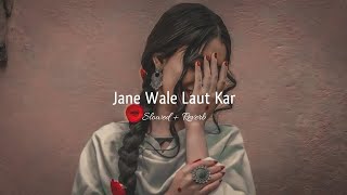 Jane Wale Laut Kar (Slowed Reverb) Lo-Fi | Reverbation | Loffisoftic