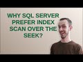 Dba: Why sql server prefer index scan over the seek?