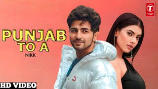 Punjab To A : Nikk (Full Video) New Punjabi Song 2023
