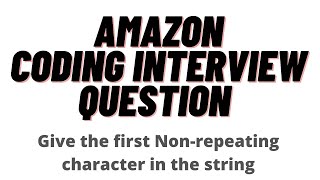 Find the first non-repeating character in the string ||Amazon coding interview question