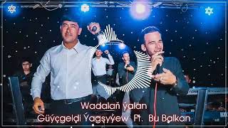 Guychgeldi Yagshyyew ft. Bu Balkan - Wadalan yalan REMIX (BALKANMUSIC)