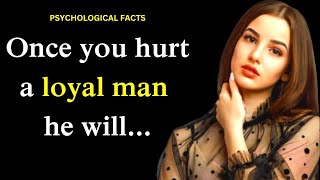 Once you hurt a loyal man, he will... | Psychological Facts