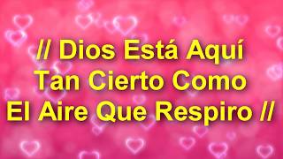 â Dios Estã Aquã Tan Cierto Como El Aire Que Respiroâ Alabanzas De