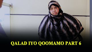 FILM CUSUB QALAD IYO QOOMAMO PART 6