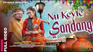 NEW HO MUNDA SONG !! NU KETE SANDANG !! FULL VIDEO SONG 2024-25 !! FT.- CHOUDHURI \u0026 GHAYTRI !!