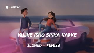 Mujhe Ishq Sikha Karke [Slowed & Reverb] Sad Love Songs|| Sneh Upadhyay|| Cover Song
