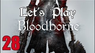 Bloodborne - Let's Play Part 28: Skipping Phases FTW