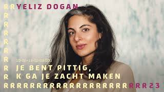 Yeliz Dogan | JE BENT PITTIG, 'K GA JE ZACHT MAKEN | RRREURING 2023