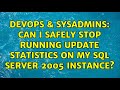 DevOps & SysAdmins: Can I safely stop running Update Statistics on my SQL Server 2005 instance?