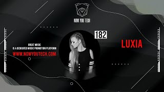 Now You Tech Guest Mix Series #182 Luxia  |  Techno