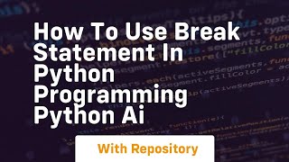 How to use break statement in python programming python ai