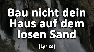 Bau nicht dein Haus auf den losen Sand - Text/Lyrics