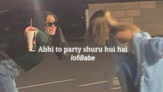 Abhi to party shuru hui hai | Badshah song | Slowed + reverb | A A F Y