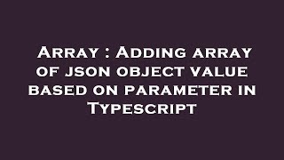 Array : Adding array of json object value based on parameter in Typescript