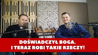 Doświadczył żywego Boga. I teraz robi takie rzeczy!