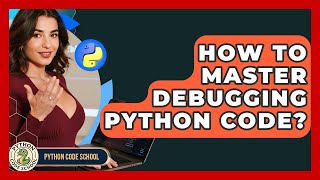 How To Master Debugging Python Code? - Python Code School