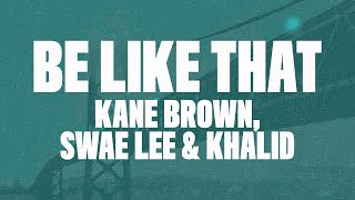 Kane Brown - Be Like That Lyrics Ft Swae Lee And Khalid