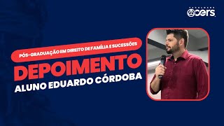 Depoimento | Aluno Eduardo Córdoba | Pós-graduação em Direito de Família e Sucessões