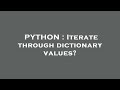 PYTHON : Iterate through dictionary values?