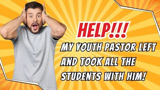 Help! My youth pastor left and took all the students with him!