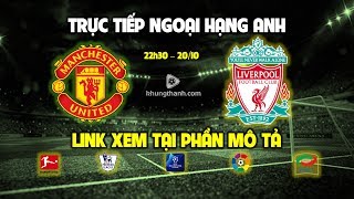 [Trực tiếp] 🔴 Manchester United vs Liverpool  - Ngoại hạng Anh | Man Utd vs Liverpool - 22h30