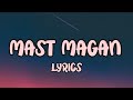 Mast Magan -  Lyrics | 2 States | Arijit Singh, Chinmayi
