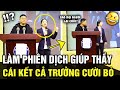 Nữ sinh ƯA NGẮN GỌN, SÚC TÍCH được thầy nhờ làm PHIÊN DỊCH VIÊN, cái kết cả trưởng CƯỜI BÒ | TÁM TV