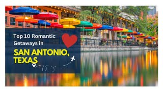 Top 10 Romantic Getaways in San Antonio, Texas