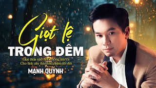 Giọt Lệ Trong Đêm - Mạnh Quỳnh | Giọt mưa nào thành lệ đêm thâu Khóc tình yêu tình đầu tan vỡ...