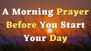 A Morning Prayer Before You Start Your Day - Lord,  Let Your Holy Spirit Lead Me in Everything I Do