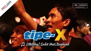 MEDLEY KEREN Lagu SAKIT HATI & BOYBAND | TIPE-X [Konser PROJAM - JAKARTA SELATAN 26 Agustus 2017]