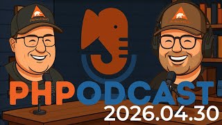The PHP Podcast 2026.04.30