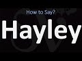 How to Pronounce Hayley? (CORRECTLY)