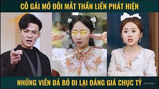 Cô gái mở đôi mắt thần liền phát hiện những viên đá bỏ đi lại đáng giá chục tỷ